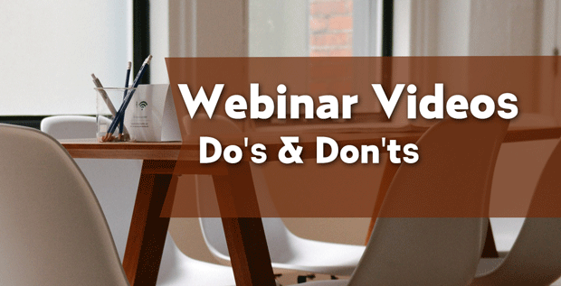 Webinar Videos Do's and Don'ts