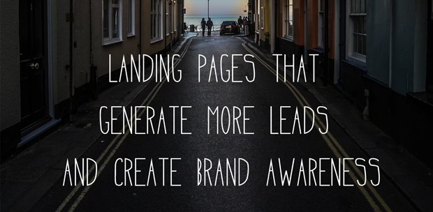 Landing Pages That Generate More Leads and Create Brand Awareness