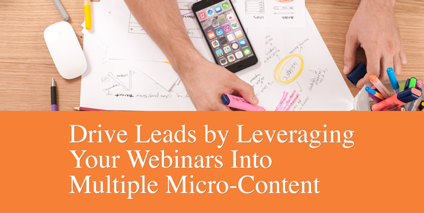Drive Leads by Leveraging Your Webinars into Multiple Micro-Content