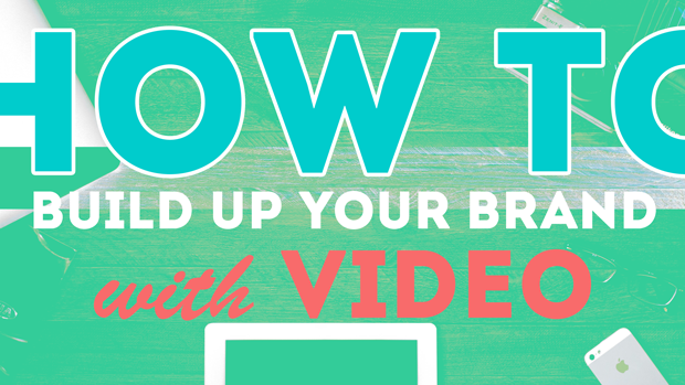 How to Build Up Your Brand with Video